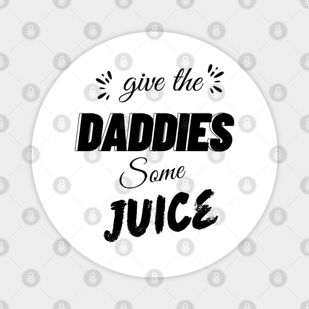 give the daddies some juice Magnet by AlephArt